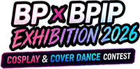 BP x BPIP EXHIBITION 2026 Cosplay & Cover Dance Contest